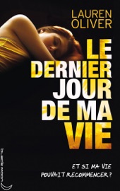 Le dernier jour de ma vie - Lauren Oliver & Alice Delarbre