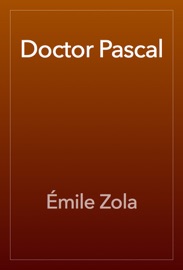Doctor Pascal - Émile Zola