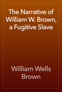 The Narrative of William W. Brown, a Fugitive Slave