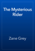 The Mysterious Rider - Zane Grey