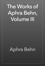 The Works of Aphra Behn, Volume III - Aphra Behn