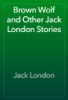 Book Brown Wolf and Other Jack London Stories
