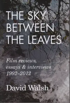 Read: The Sky Between the Leaves: Film Reviews, Book Essays and Interviews 1992 - 2012