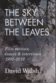 The Sky Between the Leaves: Film Reviews, Essays and Interviews 1992 - 2012