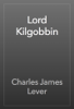 Lord Kilgobbin - Charles James Lever