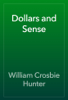 Dollars and Sense - William Crosbie Hunter