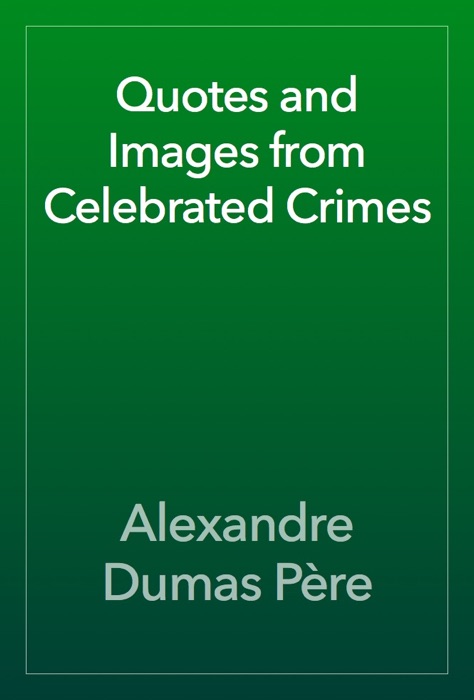 Quotes and Images from Celebrated Crimes