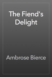 The Fiend's Delight by Ambrose Bierce