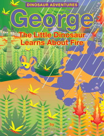 George the Little Dinosaur Learns About Fire