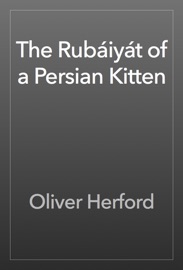 The Rubáiyát of a Persian Kitten - Oliver Herford
