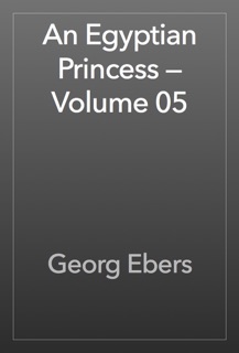 An Egyptian Princess — Volume 05 by Georg Ebers