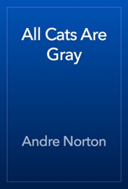 All Cats Are Gray - Andre Norton