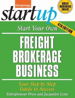 Start Your Own Freight Brokerage Business by Jacquelyn Lynn & Entrepreneur Press