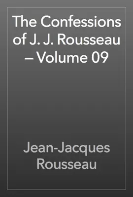 Read: The Confessions of Book J. J. Rousseau — Volume 09