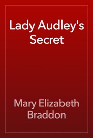 Lady Audley's Secret - Mary Elizabeth Braddon