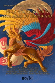 De la Corne du Kirin aux ailes du Fenghuang - Anthony Boulanger, Tesha Garisaki, Celia Flaux, Alex Evans, Flora Greys, Leo Lallot, Julien Chatillon-Fauchez, Éva Simonin, Philippe Deniel, Aodez S. Bora, Priscilla Grédé, Cécile Duquenne, Véronique Pingault, Mathieu Rivero, Lilia Kessens, Marthe Machorowski, Olivier Boile, Téo Silis, Céline Etcheberry & Lilian Peschet