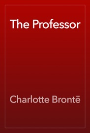 The Professor - Charlotte Brontë