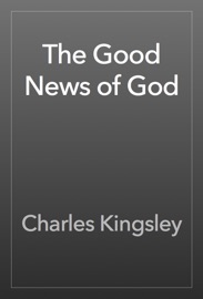 The Good News of God - Charles Kingsley