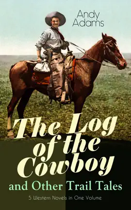 Read: The Log of the Cowboy and Book Other Trail Tales – 5 Western Novels in One Volume