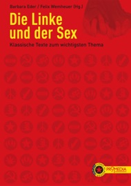 Die Linke und der Sex - Linda Singer, Linda Williams, Brigitta Kuster, Renate Lorenz, Alexandra Kollontai, Elfriede Friedländer, Clara Zetkin, Herbert Marcuse, Shulamith Firestone, Beatriz Preciado, Reimut Reiche, Michel Foucault, Barbara Eder & Felix Wemheuer