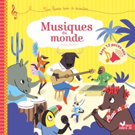 Musiques du monde - livre sonore - Sophie de Mullenheim & Aurélie Abolivier