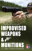 Improvised Weapons & Munitions – U.S. Army Ultimate Handbook - U.S. Department of the Army