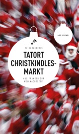 Tatort Christkindlesmarkt - Susanne Reiche, Jan Beinßen, Petra Nacke, Roland Spranger, Sigrun Arenz, Thomas Kowa, Horst Prosch, Anne Hassel, Helwig Arenz, Bernd Flessner, Sabine Fink, Tommie Goerz & ars vivendi Verlag