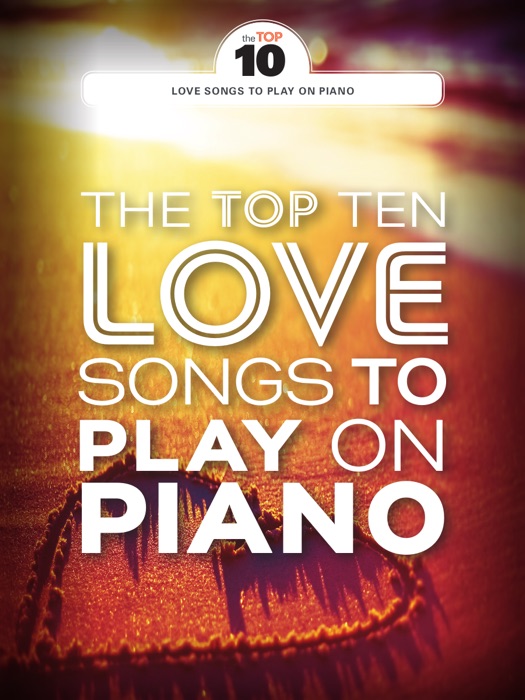 The Top Ten Love Songs to Play on Piano