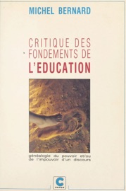 Critique des fondements de l'éducation ou Généalogie du pouvoir et-ou de l'impouvoir d'un discours - Michel Bernard