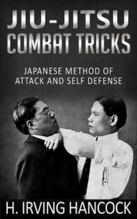 Jiu-Jitsu Combat Tricks - Japanese Method of Attack and Self Defense by H. Irving Hancock