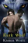 Dark Wolf by Kimber White Book Summary, Reviews and Downlod