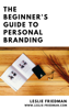 The Beginner's Guide to Personal Branding - Leslie Friedman