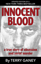 Innocent Blood: A True Story of Obsession and Serial Murder - Terry Ganey Cover Art