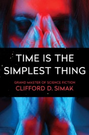 Time Is the Simplest Thing - Clifford D. Simak