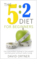 David Ortner - The 5:2 Diet For Beginners: Using Intermittent Fasting to Lose Weight and Feel Great Without Really Trying artwork
