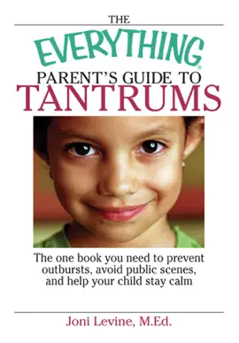 The Everything Parent's Guide To Tantrums