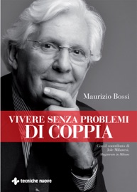 Vivere senza problemi di coppia - Maurizio Bossi