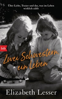 Zwei Schwestern, ein Leben by Elizabeth Lesser