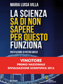 La scienza sa di non sapere per questo funziona - Maria Luisa Villa