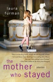 The Mother Who Stayed - Laura Furman