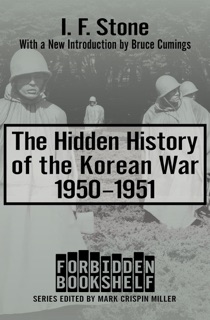 The Hidden History of the Korean War, 1950–1951 by I. F. Stone & Mark Crispin Miller
