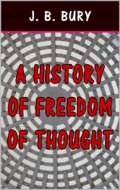 A History of Freedom of Thought - J. B. Bury