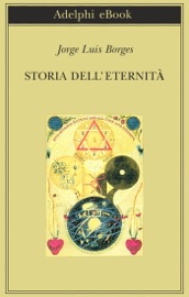 Storia dell'eternità - Jorge Luis Borges