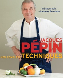 Jacques Pépin New Complete Techniques - Jacques Pépin by  Jacques Pépin PDF Download