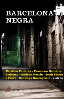 Barcelona negra by Cristina Fallarás, Santiago Roncagliolo, Jordi Sierra i Fabra, Andreu Martín, Francisco González Ledesma, Teresa Solana, Inma Monsó, Valerie Miles, Eric-Taylor Aragón, Adriana Lopez & Carmen Ospina