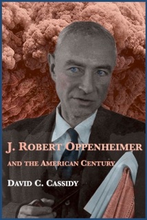 J. Robert Oppenheimer and the American Century by David C. Cassidy