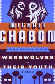 Werewolves in Their Youth - Michael Chabon
