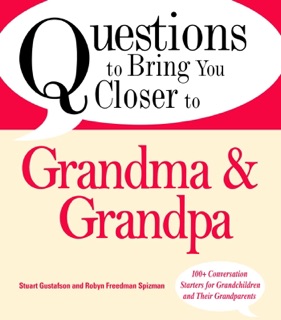 Questions to Bring You Closer to Grandma and Grandpa by Stuart Gustafson & Robin Freedman Spizman