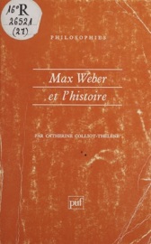 Max Weber et l'histoire - Catherine Colliot-Thélène