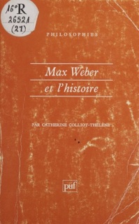 Max Weber et l'histoire by Catherine Colliot-Thélène